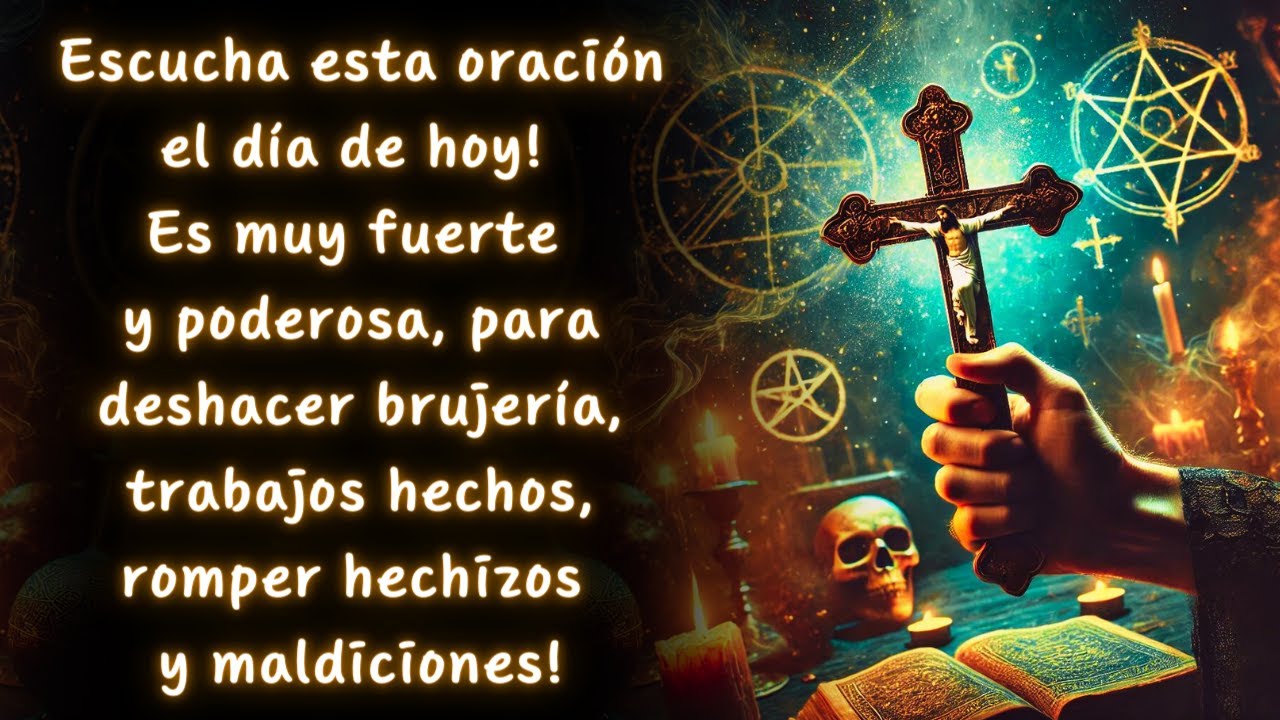 ESCUCHA ESTA ORACIÓN PARA DESHACER BRUJERÍA, TRABAJOS HECHOS, ROMPER HECHIZOS Y MALDICIONES