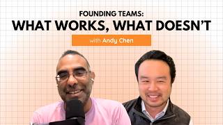 Founding Teams: What Works, What Doesn’t — with Andy Chen