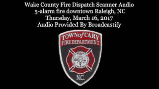 Wake County Fire Dispatch Scanner Audio  5-alarm fire downtown Raleigh, NC