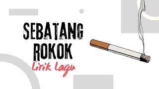 Download lagu SEBATANG ROKOK (LIRIK LAGU) mp3