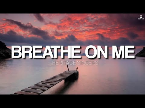 Breathe on Me - Heritage Singers (Lyrics Video)