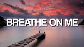 Breathe on Me - Heritage Singers (Lyrics Video)