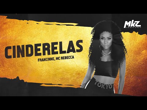 Francinne feat. MC Rebecca | Cinderelas - MKZ Produções