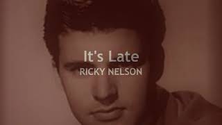 It&#39;s Late  RICKY NELSON  (with lyrics)