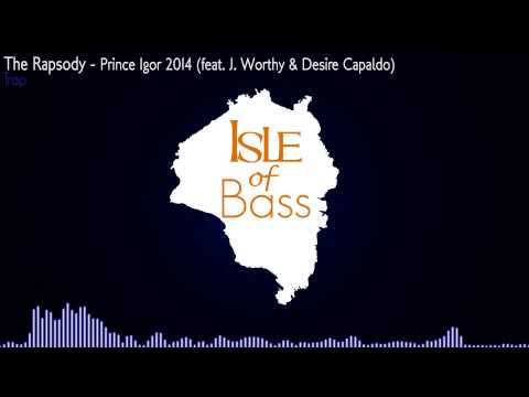 The Rapsody - Prince Igor 2014 (feat. J.Worthy & Desire Capaldo) [Trap]