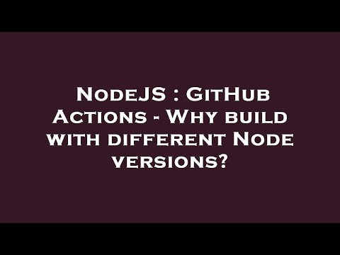 Nodejs Github Actions Why Build With Different Node Versions