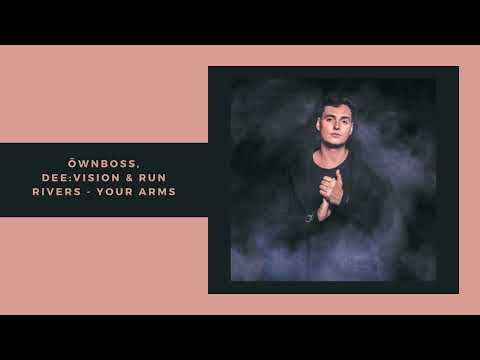 Öwnboss, DEE:VISION & Run Rivers - Your Arms