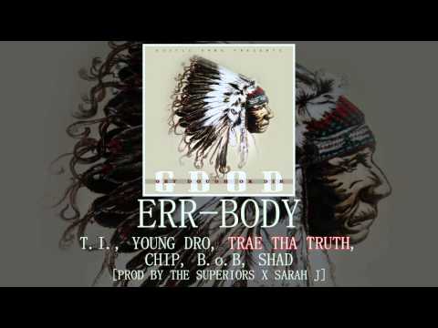 Err-Body: T.I., Young Dro, Trae Tha Truth, Chip, B.o.B, Shad