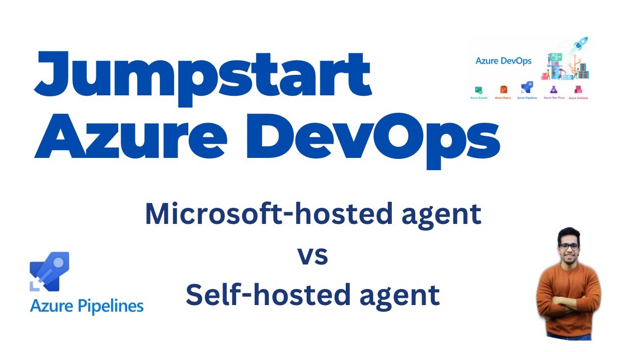 9. Azure Devops Pipeline Agents : Microsoft-hosted vs Self-hosted agents
