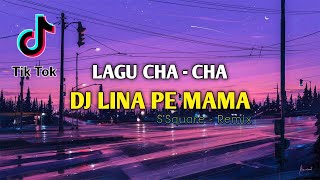 Download lagu DJ OLD LINA PE MAMA LAGU CHA CHA S SQUARE REMIX... mp3