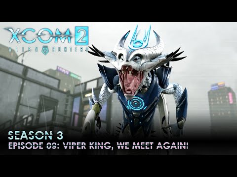 XCOM 2 Alien Hunters S03 » Ep. 09: "Viper King, We Meet Again!"