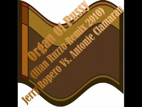 Jerry Ropero Vs. Antonie Clamaran - Organ Of Pussy (Hian Ruzzo Rmx 2010)