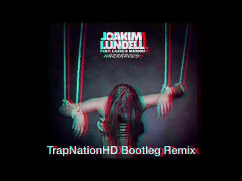 Joakim Lundell ft Lazee & Miinou - Hazardous [TrapNationHD Bootleg Remix]
