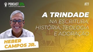 A TRINDADE - HEBER CAMPOS JR. | PODCAST VIDA NOVA #77