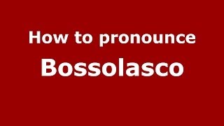 How to pronounce Bossolasco