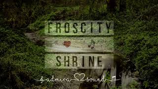 Froscity - Shrine