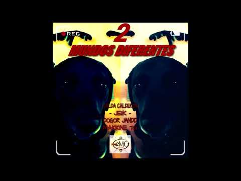 2 MUNDOS DIFERENTES - DOGOR J AND D FT . EL SALDA CALDERON - JEIK . MAKKINE 7G _ EM=C