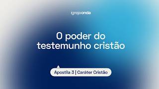 O poder do testemunho cristão I Apostila 3 - Caráter Cristão I Lição #24