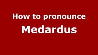 How to pronounce Medardus