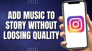 How To Add Music To Instagram Story Without Losing Quality (Updated)