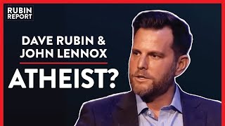 Am I Still An Atheist? (Pt. 1) | Dave Rubin & John Lennox | SPIRITUALITY | Rubin Report