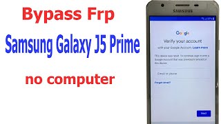 Bypass Frp, verify your Google account Samsung Galaxy J5 Prime no computer