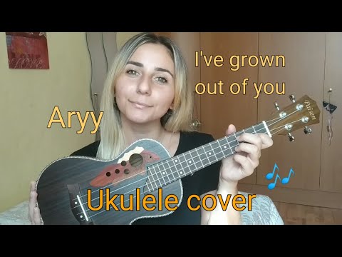 I've grown out of you - Aryy | Aleksandra ukulele cover