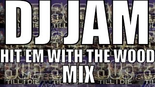 DJ JAM - (FAST) HIT EM WITH THE WOOD + DL