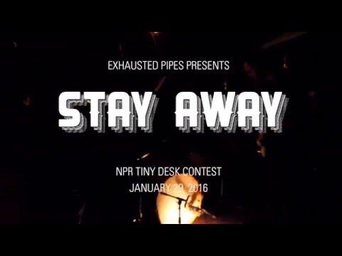 Exhausted Pipes - Stay Away - NPR Tiny Desk Contest 2016