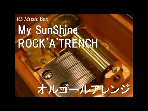 My SunShine/ROCK'A'TRENCH【オルゴール】 (フジテレビ系ドラマ「メイちゃんの執事」主題歌)