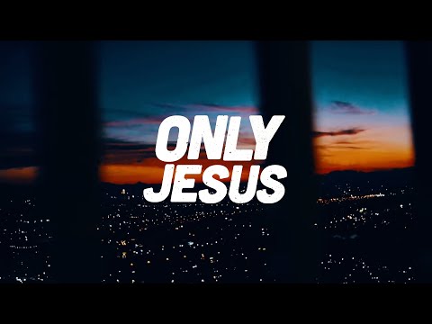 Only Jesus Lyrics - ICF Worship - Zion Lyrics