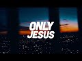 Only Jesus