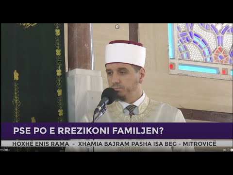 HUTBE | Pse po e rrezikoni familjen - Enis Rama