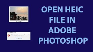 Open HEIC File in Adobe Photoshop | How to Open and Edit HEIC Files in Adobe Photoshop