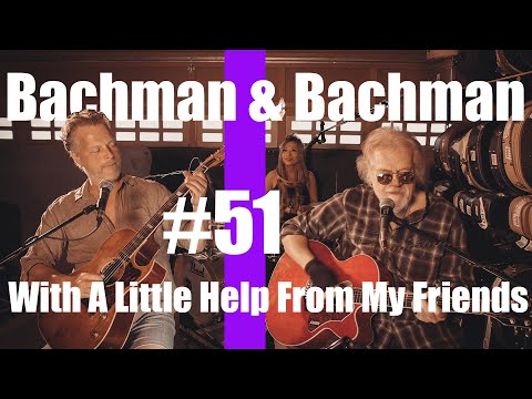 With A Little Help From My Friends | Bachman & Bachman 51