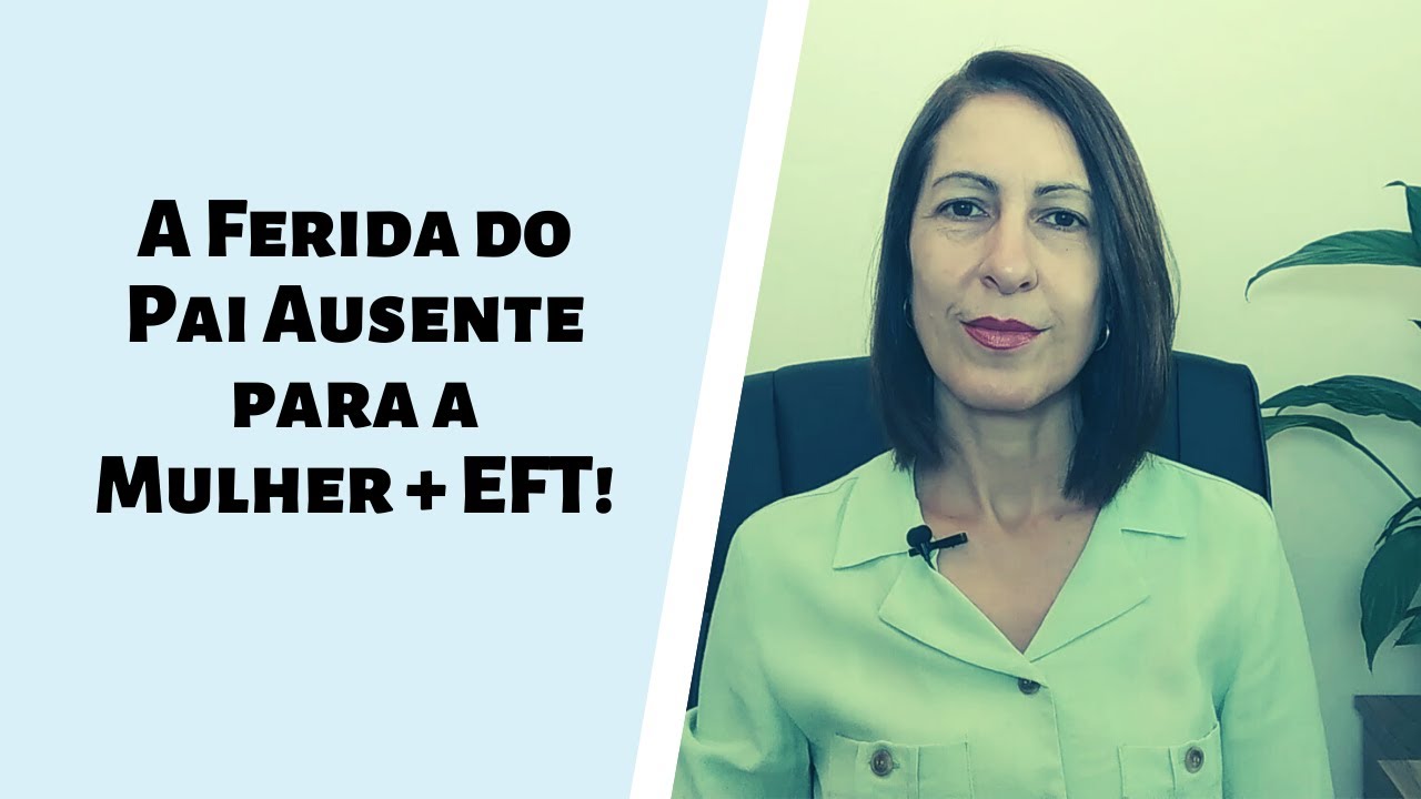 A Ferida do Pai Ausente para a Mulher + EFT!