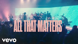 SEU Worship, Kenzie Walker - All That Matters (Official Live Video)