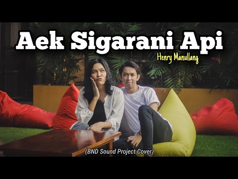 AEK SIGARANI API - HENRY MANULLANG ft YANTI SITOHANG (BND Sound Project Cover)