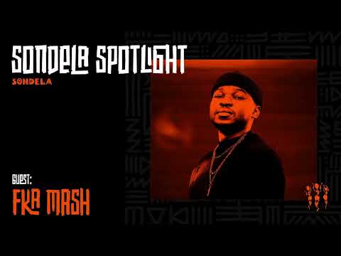 Sondela Spotlight 013 - Fka Mash