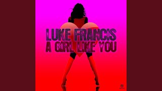 A Girl Like You (Luke Francis Edit)