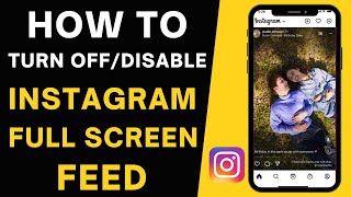 How To Turn Off Instagram Full Screen Feed | Instagram New Update