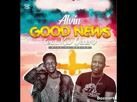 Good news Alvin homieboi ft Kao denero
