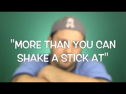 Stupid Sayings - More Than You Can Shake A Stick At