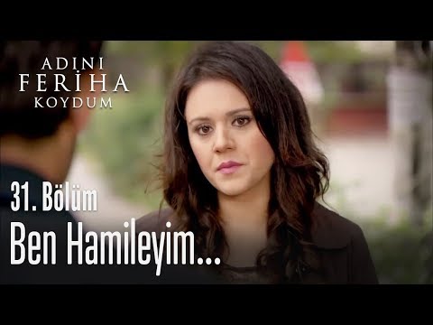 Ben hamileyim! - Adını Feriha Koydum 31. Bölüm
