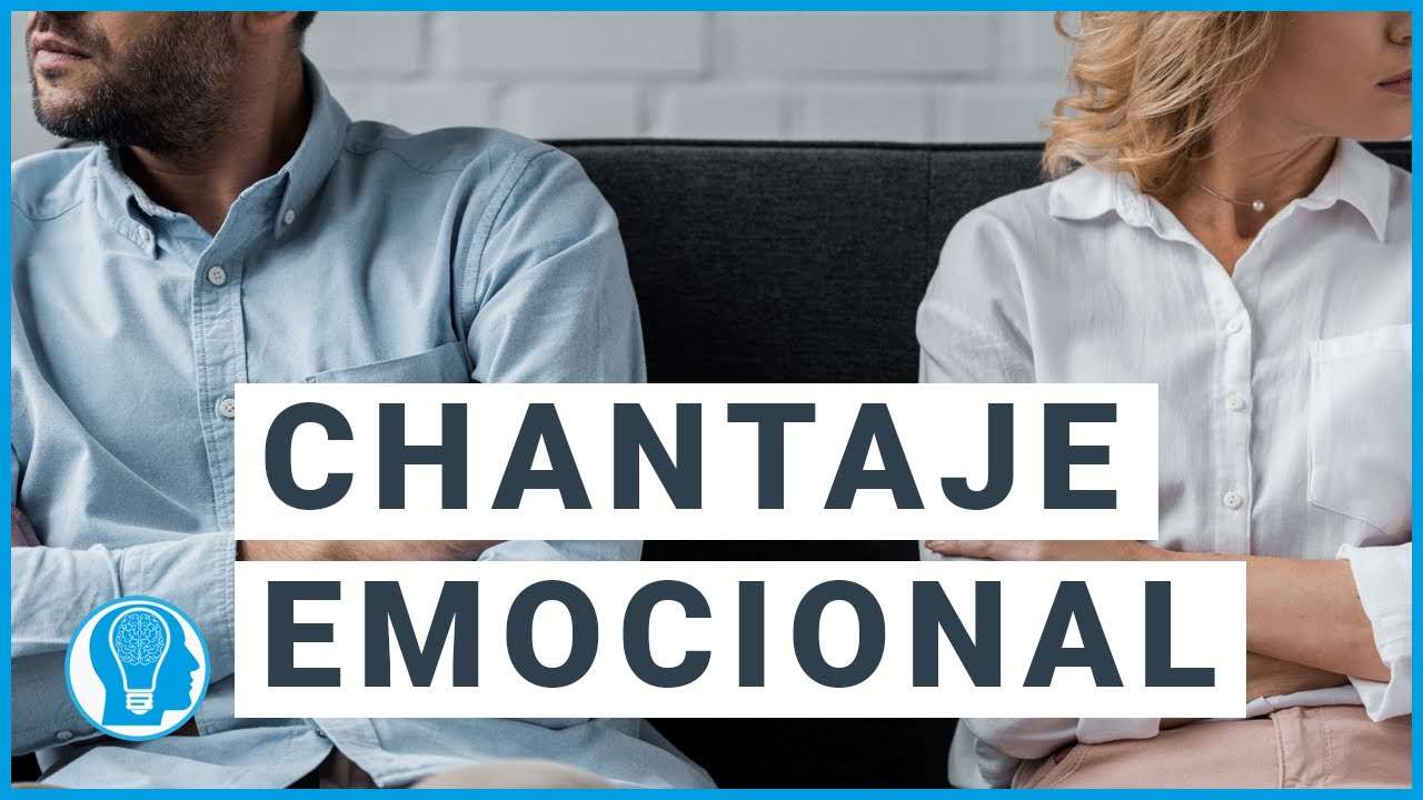 Aprende a salir del Chantaje emocional