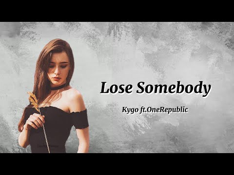 【和訳】大切な人を失ってしまう時もあるけど　Lose Somebody / Kygo ft.OneRepublic