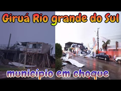 Tempestade em GIRUÁ Rio grande do Sul deixa município em choque