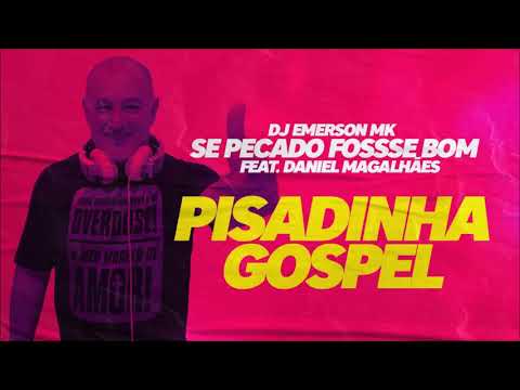 DJ Emerson MK  - Se Pecado Fosse Bom feat  Daniel Magalhães ( Pisadinha Gospel Remix)