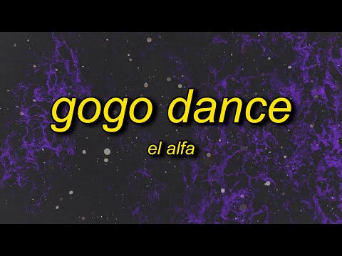El Alfa - Gogo Dance (Letra/Lyrics) | bai la me ay ay ay ay