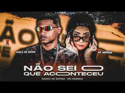 NÃO SEI O QUE ACONTECEU - BARCA NA BATIDA, MC MORENA. REMIX BREGA FUNK 2021
